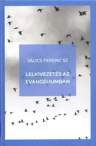 Kresťanstvo Lelkivezetés az evangéliumban - Ferenc Jálics