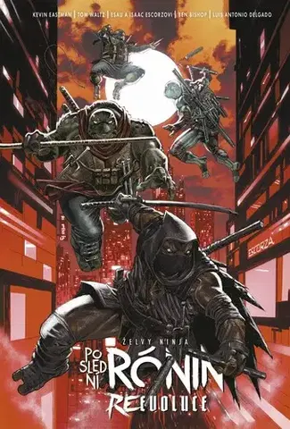 Komiksy Želvy ninja: Poslední rónin – Reevoluce - Kevin Eastman,Tom Waltz,Ben Bishop,Esau Escorza,Alexandra Niklíčková