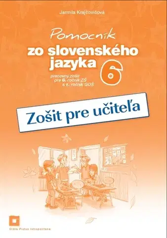 Slovenský jazyk Pomocník SJ - 6 ZŠ a 1 GOŠ Zošit pre učiteľa - Jarmila Krajčovičová