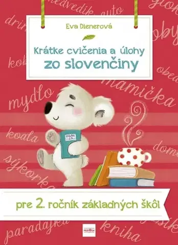 Slovenský jazyk Krátke cvičenia a úlohy zo slovenčiny pre 2. ročník ZŠ - Eva Dienerová