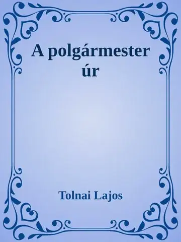 Svetová beletria A polgármester úr - Lajos Tolnai