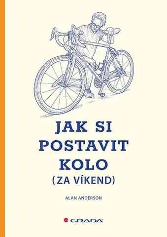Beh, bicyklovanie, plávanie Jak si postavit kolo (za víkend) - Alan Anderson