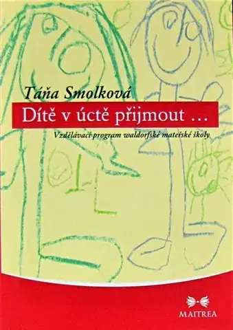 Pedagogika, vzdelávanie, vyučovanie Dítě v účtě přijmout... - Táňa Smolková