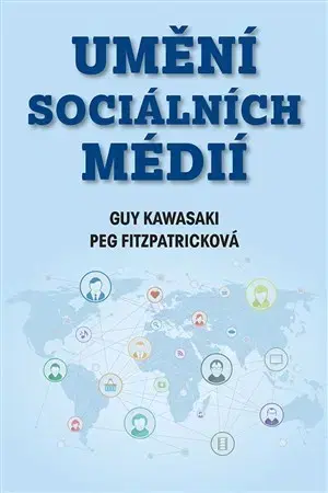 Siete, komunikácia Umění sociálních médií - Peg Fitzpatricková,Guy Kawasaki