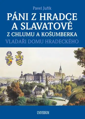 Archeológia, genealógia a heraldika Páni z Hradce a Slavatové z Chlumu a Košumberka - Pavel Juřík
