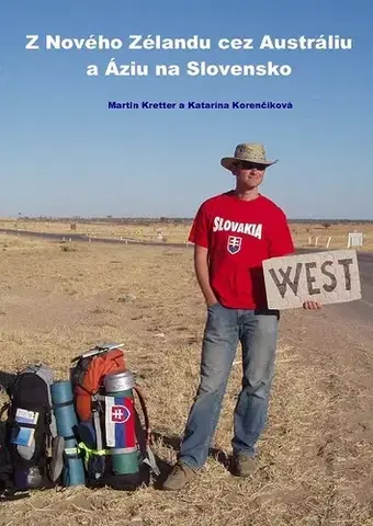 Geografia - ostatné Z Nového Zélandu cez Austráliu a Áziu na Slovensko - Martin Kretter,Katarína Korenčíková