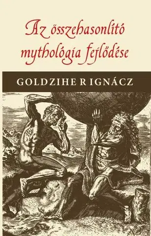Mytológia Az összehasonlító mythologia fejlődése - Ignác Goldziher