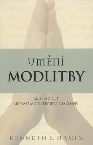 Kresťanstvo Umění modlitby - Kenneth E. Hagin