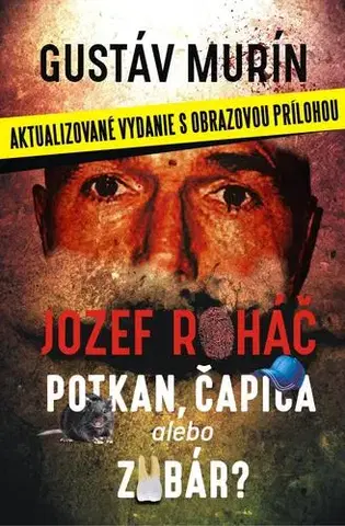 Biografie - ostatné Jozef Roháč - potkan, čapica alebo zubár? - Gustáv Murín