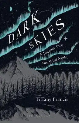 Astronómia, vesmír, fyzika Dark Skies - A Journey into the Wild Night - Tiffany Francis-Baker