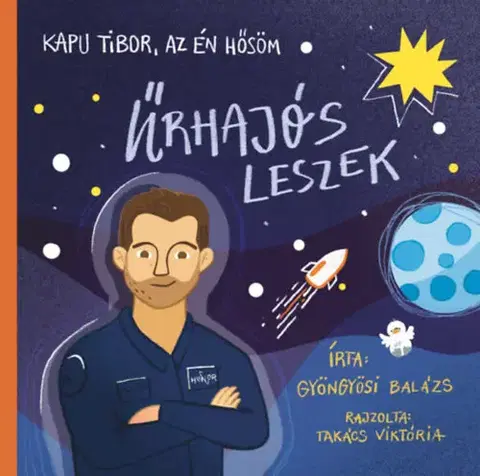 Pre deti a mládež - ostatné Kapu Tibor, az én hősöm - Űrhajós leszek - Balázs Gyöngyösi,Viktória Takács