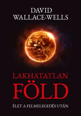 Biológia, fauna a flóra Lakhatatlan Föld - Élet a felmelegedés után - David Wallace-Wells