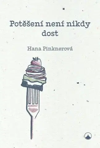 Kresťanstvo Potěšení není nikdy dost - Hana Pinknerová