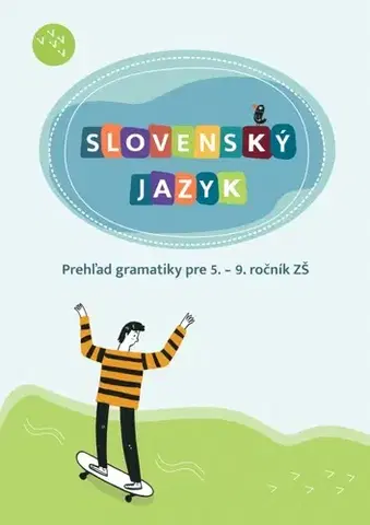 Slovenský jazyk Slovenský jazyk. Prehľad gramatiky pre 5. – 9. ročník ZŠ - Hana Zeleňáková