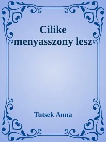 Svetová beletria Cilike menyasszony lesz - Anna Tutsek