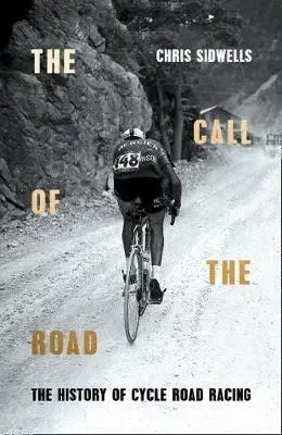 Beh, bicyklovanie, plávanie The Call Of The Road: A Complete History Of Cycle Road Racing - Chris Sidwells