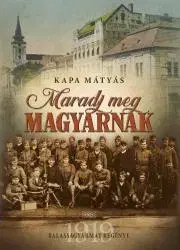 Historické romány Maradj meg magyarnak - Kapa Mátyás