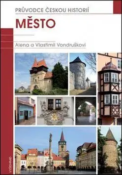 Slovenské a české dejiny Město - Vlastimil Vondruška,Alena Vondrušková