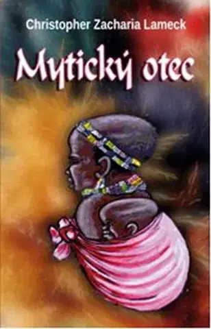 Literatúra Mytický otec - Christopher Zacharia Lameck