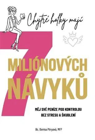 Financie, finančný trh, investovanie Chytré holky mají 7 miliónových návyků - Denisa Péryová
