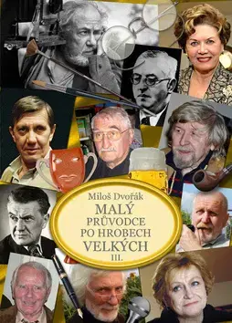 Obrazové publikácie Malý průvodce po hrobech velkých III. - Miloš Dvořák