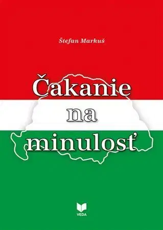 Politológia Čakanie na minulosť - Štefan Markuš