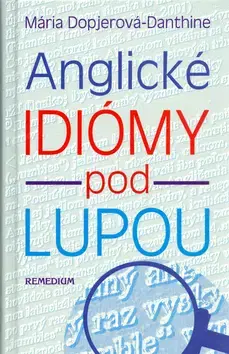 Učebnice a príručky Anglické idiómy pod lupou - Mária Dopjerová-Danthine