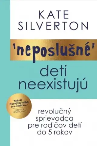 Výchova, cvičenie a hry s deťmi Neposlušné deti neexistujú - Kate Silvertonová,Daniela Šinková