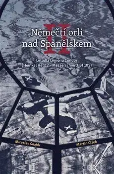 Armáda, zbrane a vojenská technika Němečtí orli nad Španělskem II - Miroslav Šnajdr,Martin Čížek