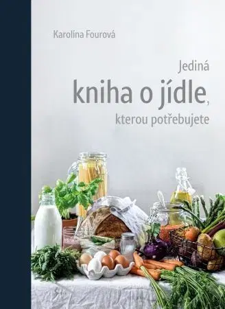 Kuchárky - ostatné Jediná kniha o jídle, kterou potřebujete - Karolína Fourová