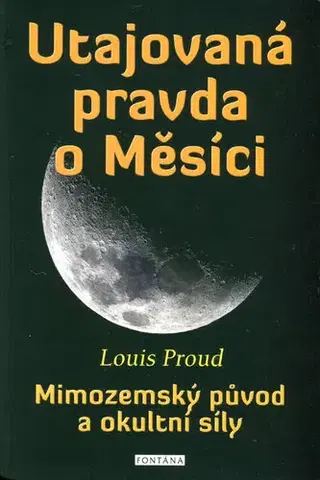 Mystika, proroctvá, záhady, zaujímavosti Utajovaná pravda o Měsíci - Louis Proud
