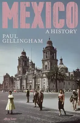 Svetové dejiny, dejiny štátov Mexico: A History - Paul Gillingham