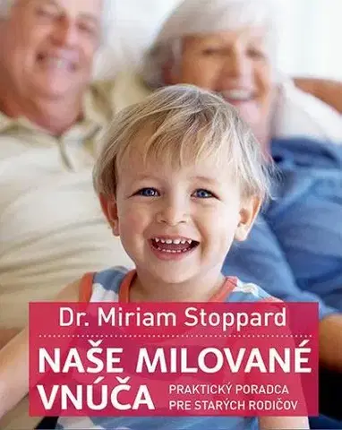 Starostlivosť o dieťa, zdravie dieťaťa Naše milované vnúča - Miriam Dr. Stoppard,Jana Vlašičová