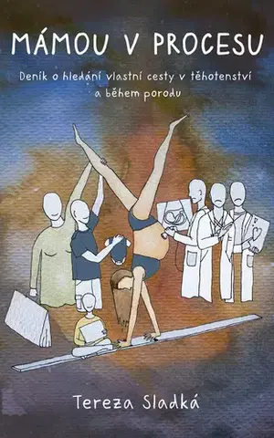 Odborná a náučná literatúra - ostatné Mámou v procesu - Deník o hledání vlastní cesty v těhotenství a během porodu - Tereza Sladká