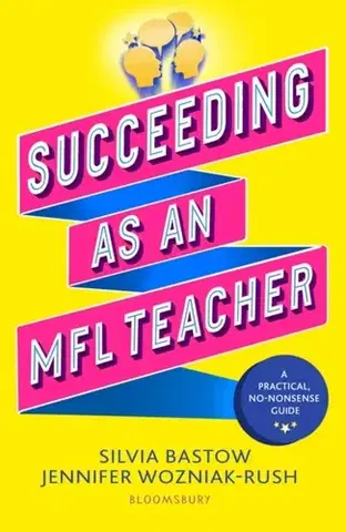 Učebnice, slovníky Succeeding as an MFL Teacher - Jennifer Wozniak-Rush,Silvia Bastow
