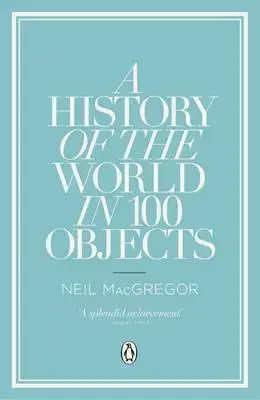 Archeológia, genealógia a heraldika A History of the World in 100 Objects - Neil MacGregor
