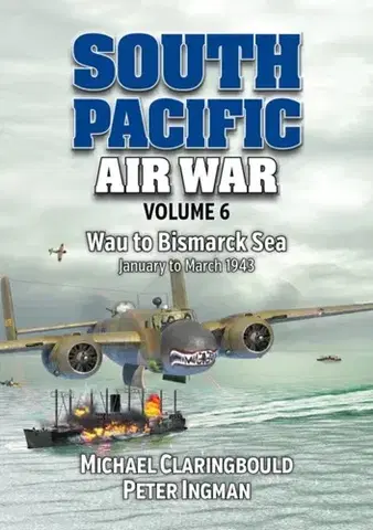 História South Pacific Air War Volume 6 - Michael Claringbould,Peter Ingman