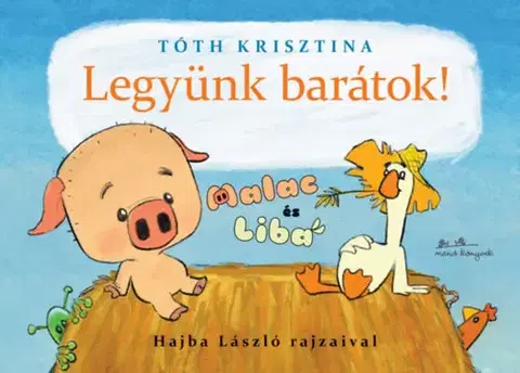 Rozprávky Malac és Liba 1: Legyünk barátok! - Krisztina Tóth