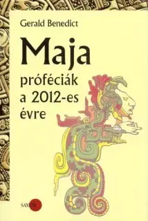 Náboženstvo - ostatné Maja próféciák a 2012-es évre - Gerald Benedict