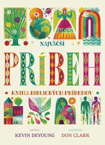Náboženská literatúra pre deti Najväčší príbeh – kniha biblických príbehov - Kevin De Young,Don Clark