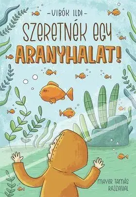 Rozprávky Szeretnék egy aranyhalat! - Ildi Vibók