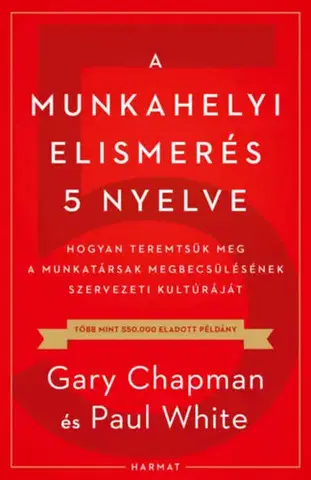 Biznis a kariéra A munkahelyi elismerés 5 nyelve - Gary Chapman,Paul E. White