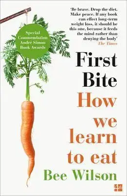 Kuchárky - ostatné First Bite - How We Learn To Eat - Bee Wilson