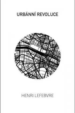 Sociológia, etnológia Urbánní revoluce - Henri Lefebvre,Olga Walló