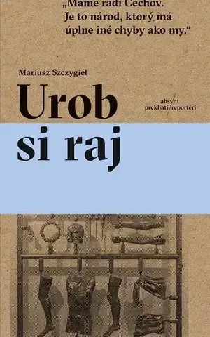 Fejtóny, rozhovory, reportáže Urob si raj - Mariusz Szczygiel