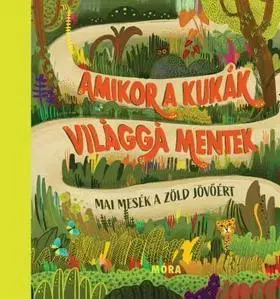 Rozprávky Amikor a kukák világgá mentek - Mai mesék a zöld jövőért
