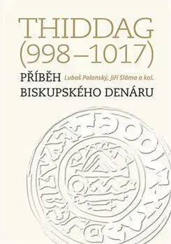 Stredovek Thiddag (998–1017) - Luboš Polanský,Sláma Jiří