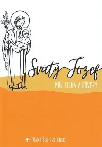 Kresťanstvo Svätý Jozef, muž ticha a dôvery - František Trstenský