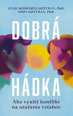 Psychológia, etika Dobrá hádka: Ako využiť konflikt na utuženie vzťahov - Julie Schwartz Gottman,John Gottman