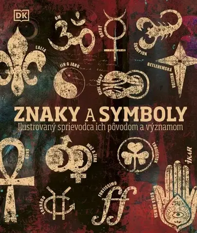 Encyklopédie - ostatné Znaky a symboly: Ilustrovaný sprievodca ich pôvodom a významom - neuvedený,Veronika Lakotová